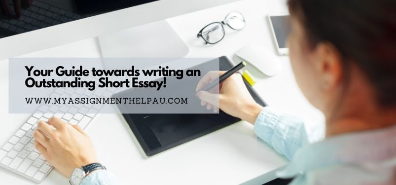 Your Guide Towards Writing An Outstanding Short Essay!