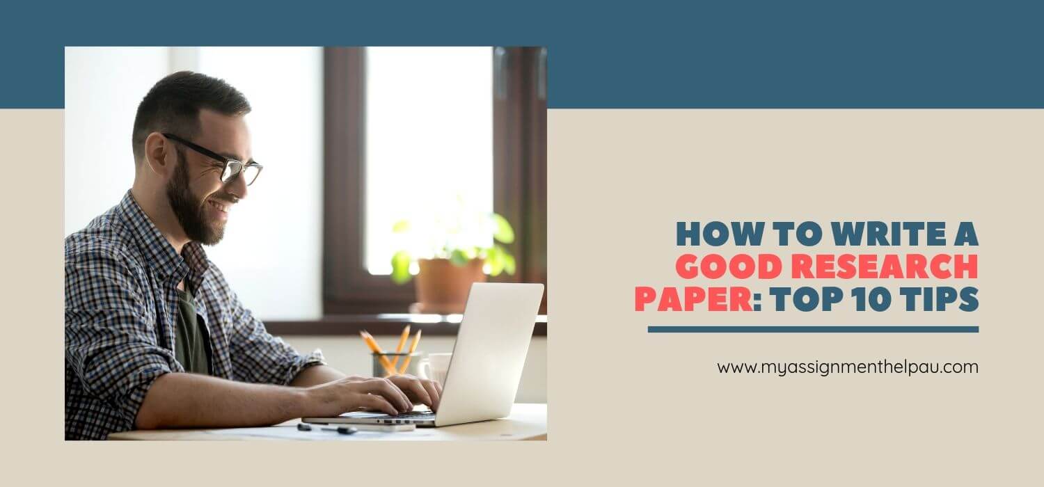 How to Write a Good Research Paper: Top 10 Tips