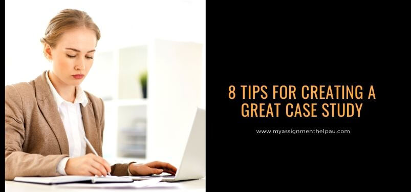 8 Tips for Creating a Great Case Study