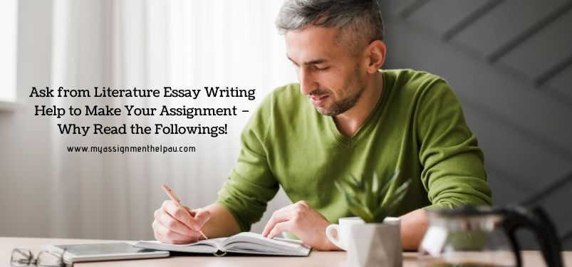 Ask from Literature Essay Writing Help to Make Your Assignment – Why, Read the Followings!